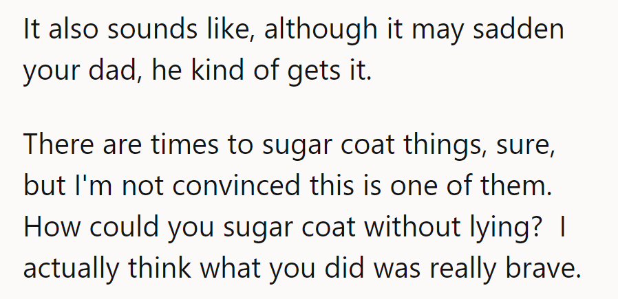 Dad's sipping on truth serum, and she served it straight up. Brave move, indeed.