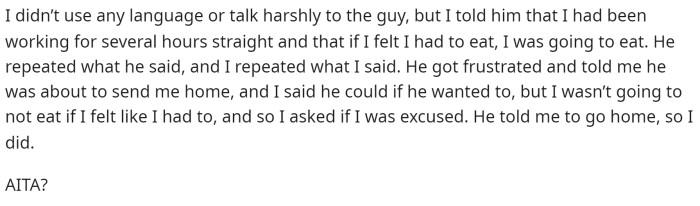 He stated that he was nice and didn't say anything outrageous, but his boss still told him to leave if he wasn't going to stop eating the bagel.