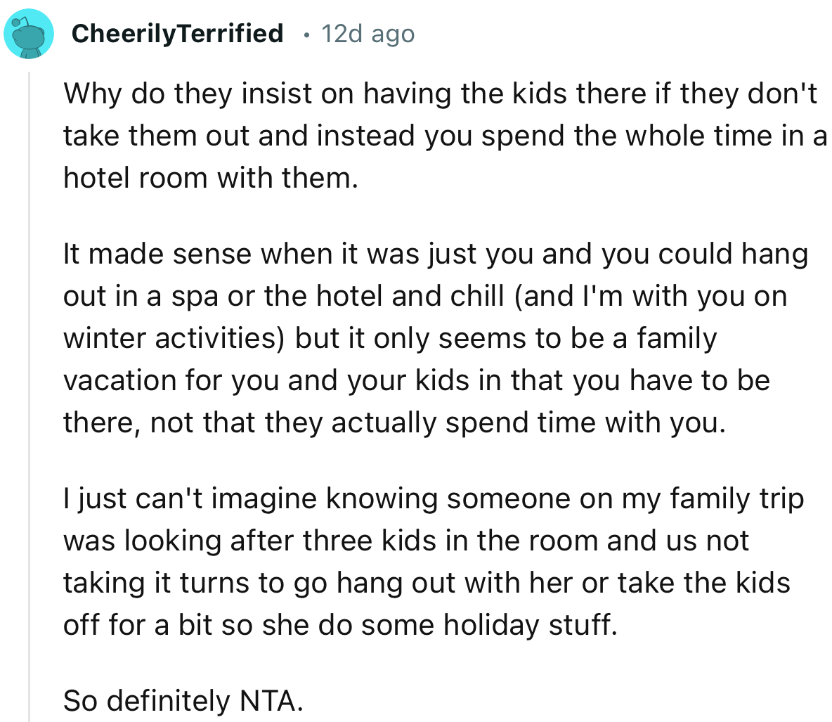 “Why do they insist on having the kids there if they don't take them out and instead you spend the whole time in a hotel room with them.”