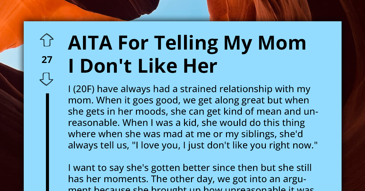 Girl Tells Her Mom She "Loves Her But Just Doesn't Like Her Right Now" to Get Back at Her