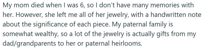 The OP's mother passed away when she was six, and she left the OP all of her jewelry.