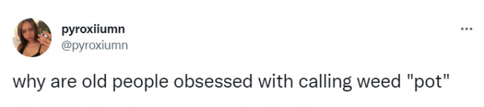 13. Calling cannabis 'pot'