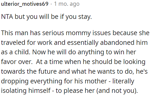 The man has deep-seated issues with his mother, stemming from her absence during his childhood due to work travel.