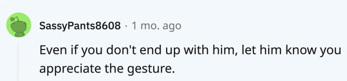 If OP and her date were to part ways, telling him that the gesture was appreciated might encourage him to perform similar actions in the future