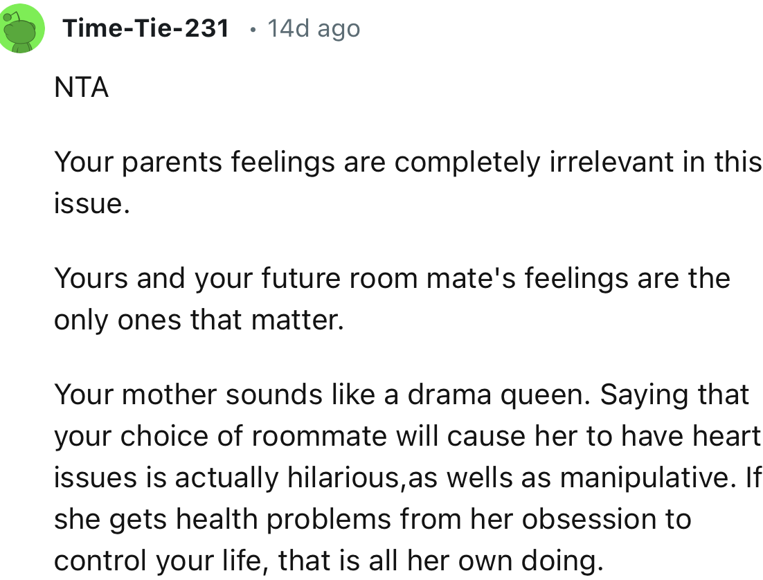 “Yours and your future roommate's feelings are the only ones that matter. Your mother sounds like a drama queen.”