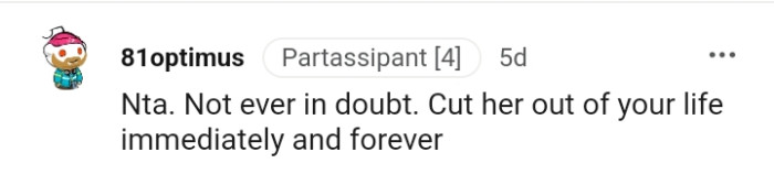 Cut her out of your life immediately