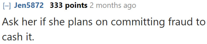 The OP doesn't have to worry. Their mom can't cash it unless she plans to commit forgery.