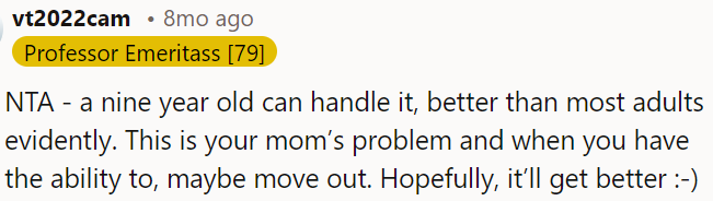 A nine-year-old can manage this better than most adults; this is OP's mom's problem.