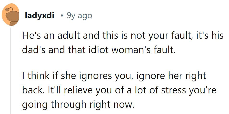 Blame his dad and that lady. If she ignores her, ignore back. Stress relief at its best!