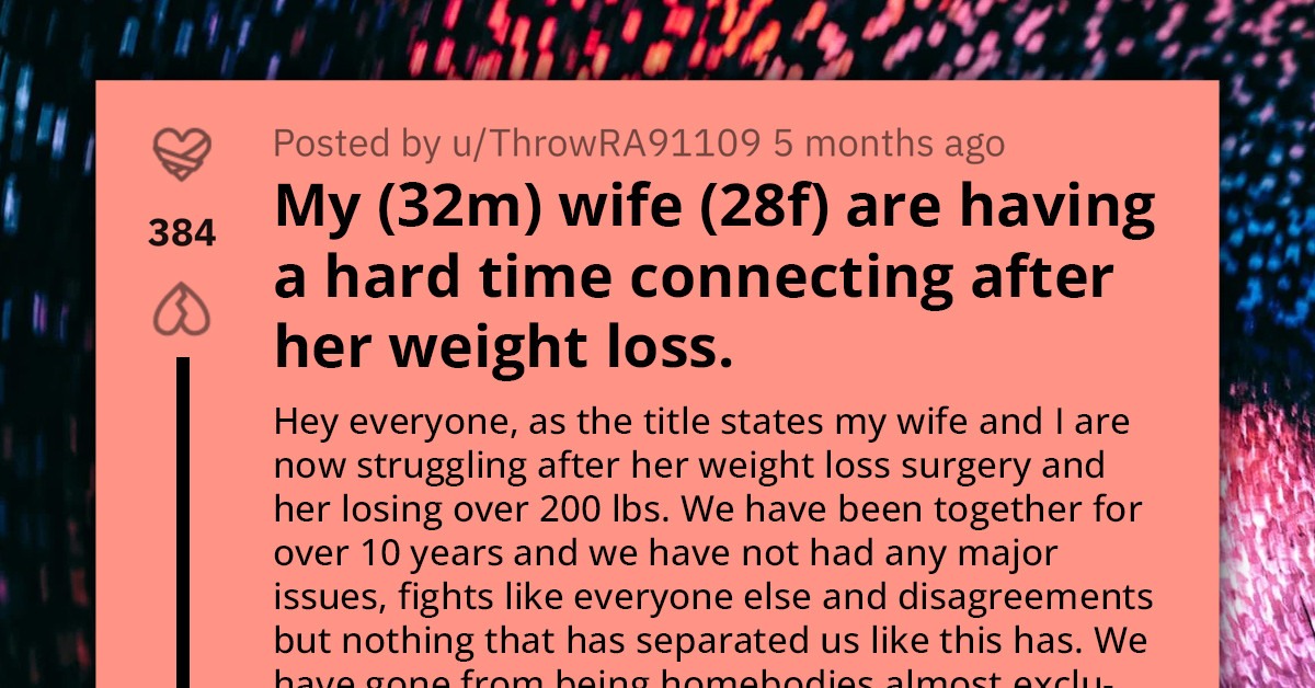 Redditor Asks For Advice On How To Reconnect With His Wife After She Loses More Than 200 Pounds