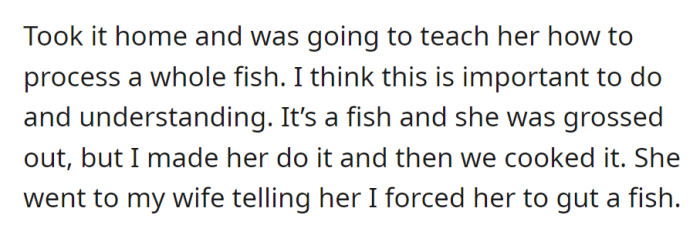 Introduced a whole fish for processing at home, despite initial reluctance. She later told his wife that he forced her to gut the fish.
