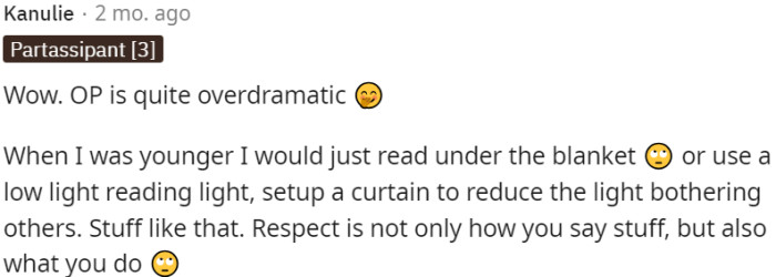 OP's reactions may be seen as overdramatic, as there are simple solutions like reading under a blanket or using a low-light reading light.