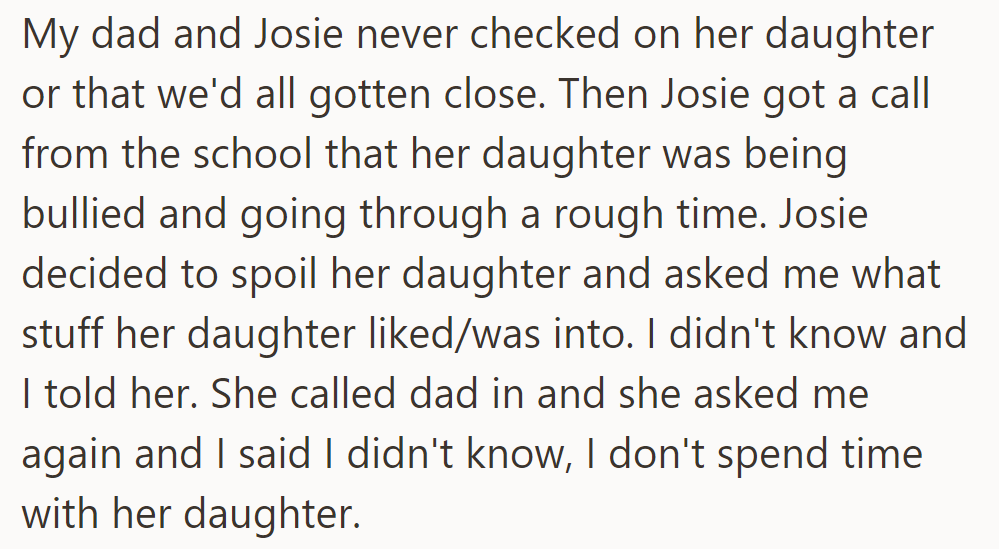 Dad and Josie neglected her daughter—until news of her being bullied came. Josie wanted to spoil her but asked OP about her interests—leading OP to tell her he doesn't know her daughter.