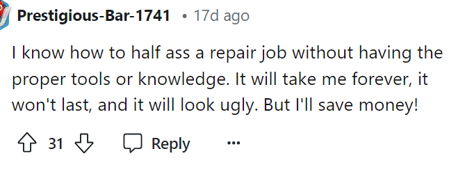 Sometimes a DIY project is the only way that something is going to get done or fixed, and you just have to take it.