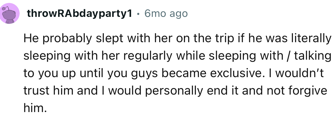 “I wouldn’t trust him, and I would personally end it and not forgive him.”