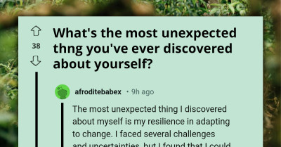 People Share The Most Unexpected Thing They've Discovered About Themselves