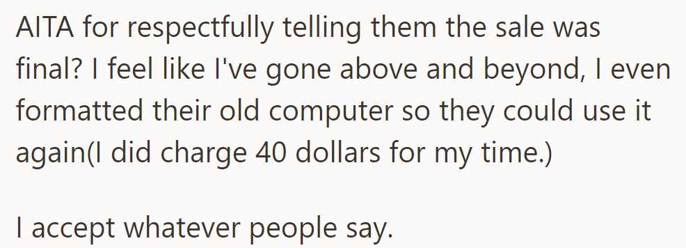 OP swears they went the extra mile and even formatted their old computer for a fee. Are they in the wrong for refusing to give a refund?