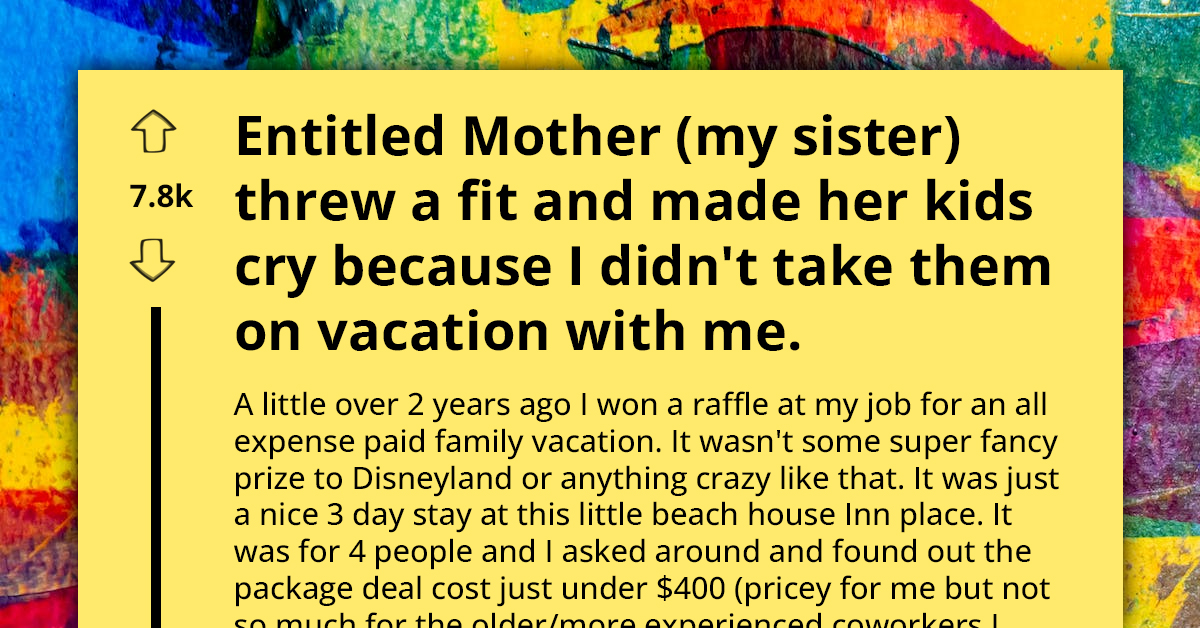 Lucky Worker Wins All-Expenses-Paid Weekend At Beach House, Gets Berated By Her Entitled Sister When She Invites Friend Instead Of Her And Her Kids