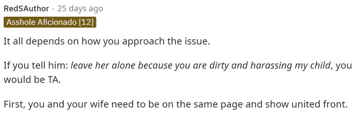 This is also true because he needs to speak to his brother kindly about the situation instead of just telling him not to touch her.