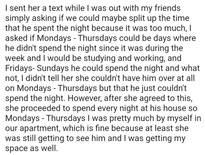 After the OP's roommate agreed to this, she proceeded to spend every night at his house