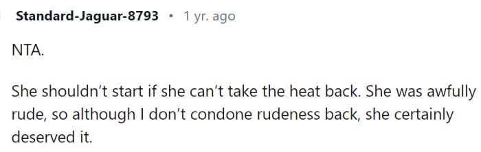 She was awfully rude, and had it coming...