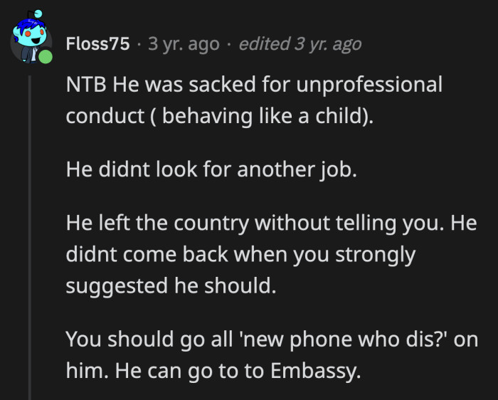 It's time for OP's boyfriend to find his own way out. It looks like OP is just tired from the latest mess of his that he wants her to clean.