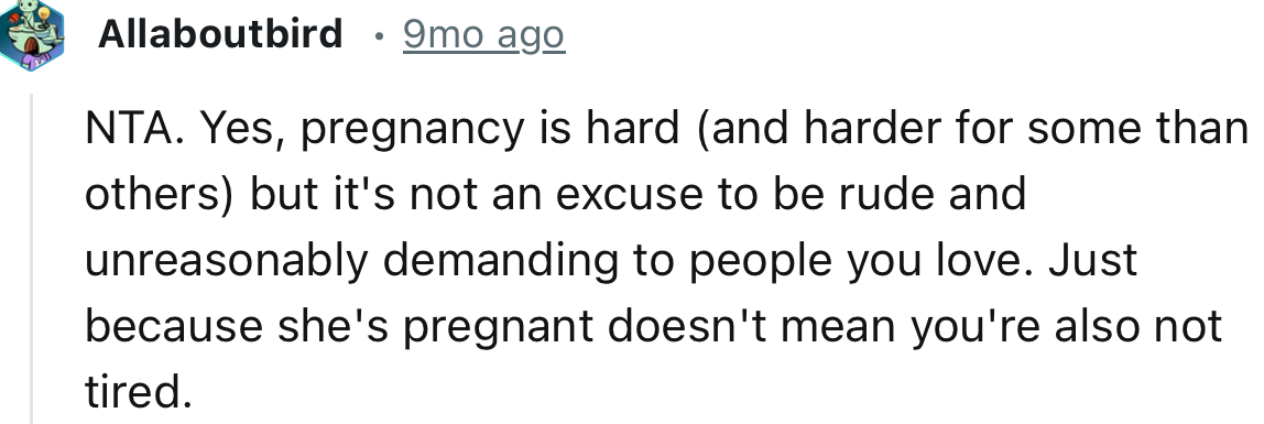 “Yes, pregnancy is hard (and harder for some than others), but it's not an excuse to be rude and unreasonably demanding.”
