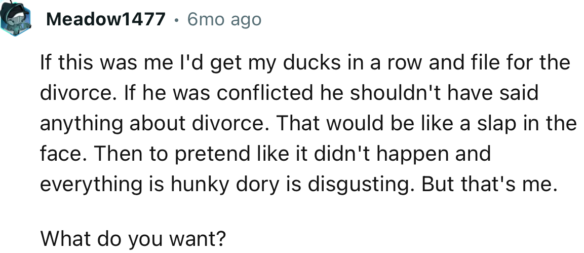 “If this was me, I'd get my ducks in a row and file for the divorce.”
