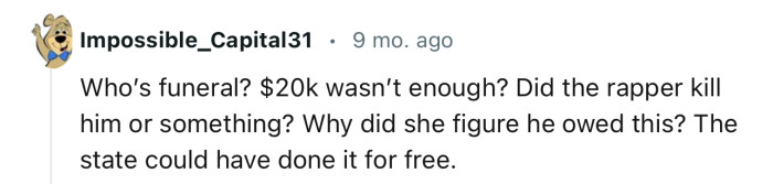 'Whose Funeral? $20K Wasn’t Enough? Did the Rapper Kill Him or Something?'