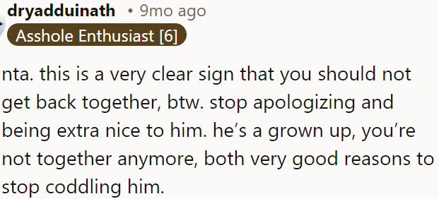 OP should stop apologizing and being overly friendly—they shouldn't get back together.
