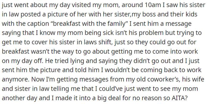 After her boss asked her to cover a shift so he could go out for breakfast with family, she confronted him with a photo of the outing, leading to her decision to quit.
