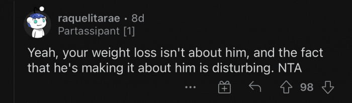 OP's bf is unnecessarily making her weight loss journey about him.