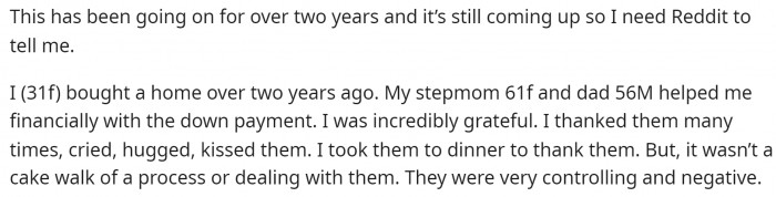 OP starts off by explaining the situation of how they helped her get a house, but also how it wasn't easy to work with them on it.