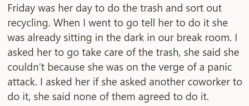 On Friday, she avoided trash duty, claiming a panic attack; no coworkers agreed to trade tasks with her.