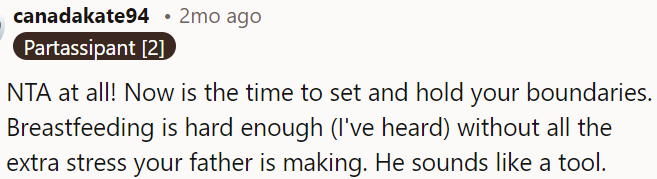 Breastfeeding is already challenging without her father adding extra stress; he seems insensitive.