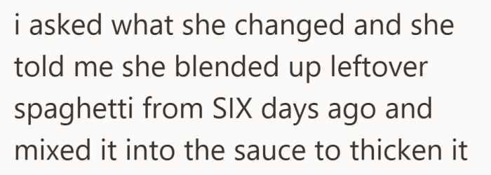 What seemed like a simple recipe tweak quickly took a turn. Six-day-old leftovers blended into fresh sauce is where the discomfort kicked in.