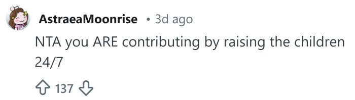 You're contributing more than enough just by raising the children.