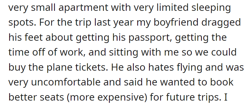 OP's boyfriend lagged on his passport, work, and ticket for their last trip. He hates flying and is eyeing costlier seats for the next trip.