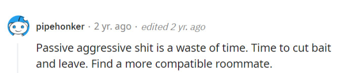 Indeed, it's time to stop casting 'passive-aggressive' lines and start reeling in a better roommate catch. Sometimes, it's all about finding a cleaner catch of the day!