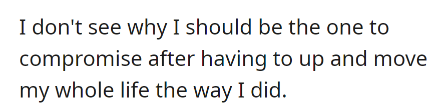 OP is refusing to compromise, especially after she had to uproot her entire life.