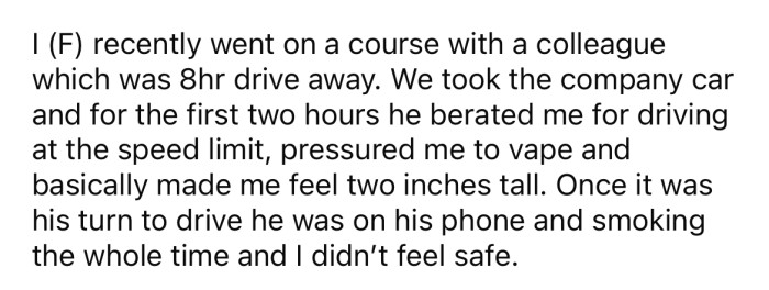 She explained that she recently went on an eight-hour trip with a colleague, and he made her feel very uncomfortable the whole time.