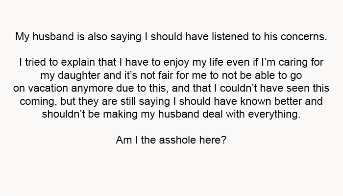 My husband is also saying I should have listened to his concerns.