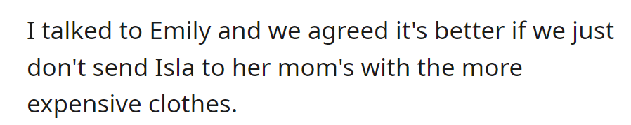 Talked to Emily; decided not to send Isla to her mom's with expensive clothes anymore.