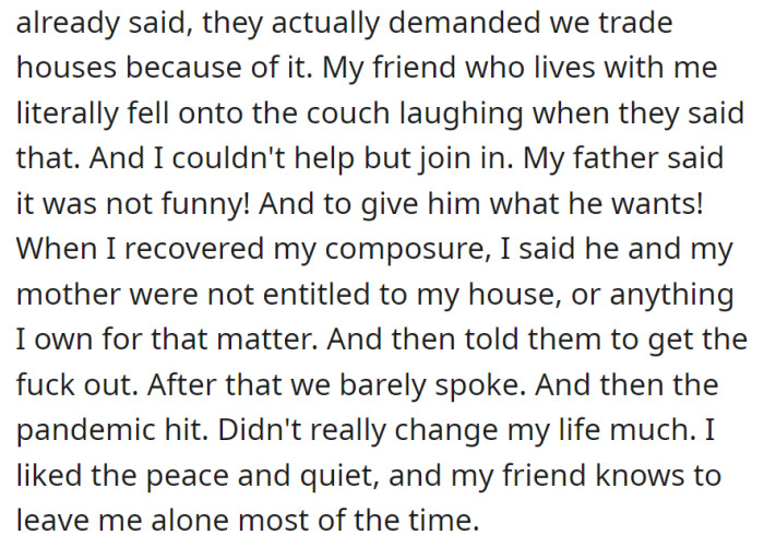 Parents demanded a house swap, met with laughter and refusal, leading to minimal communication, unchanged by the pandemic, as they cherished peace with a respectful friend.