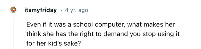 A school computer is used based on 'first come, first served', so she still didn’t have the right to question OP