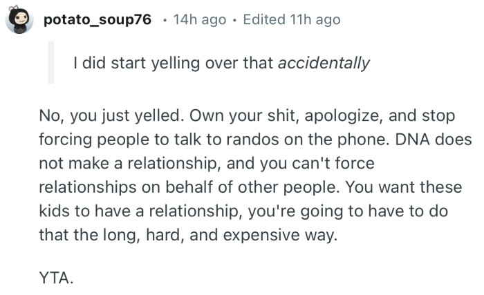 “No, you just yelled. Own your sh*t, apologize, and stop forcing people to talk to randos on the phone.”