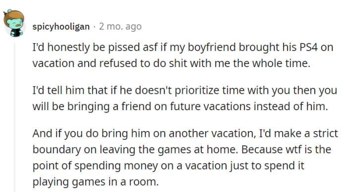 It seems like the boyfriend's vacation plan is just that: PS4 and isolation.