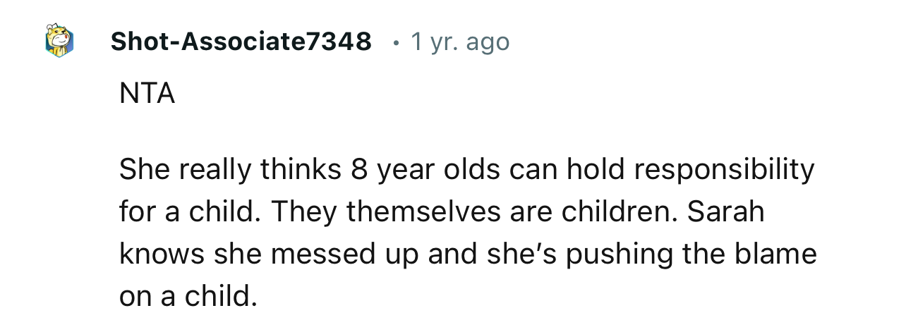 “NTA. She really thinks 8 year olds can hold responsibility for a child.”