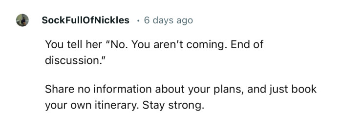 “Share no information about your plans, and just book your own itinerary.”