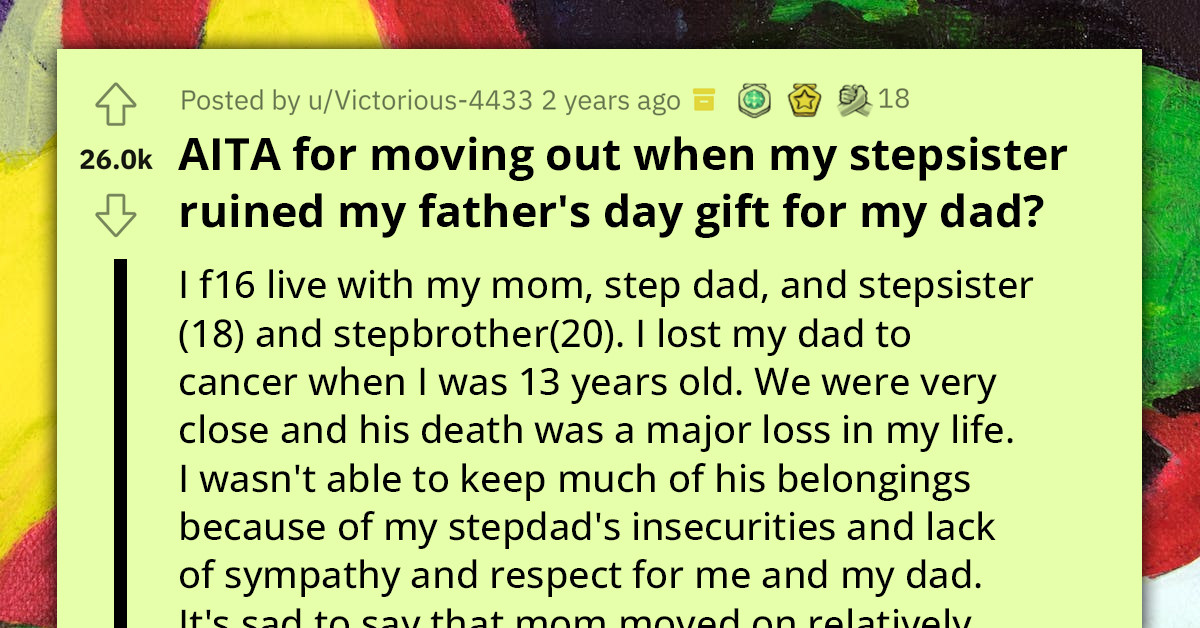Teen Sparks Family Conflict By Moving Out After Step Sister Ruins Her Late Father's Day Gift